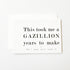 A Gazillion Years!