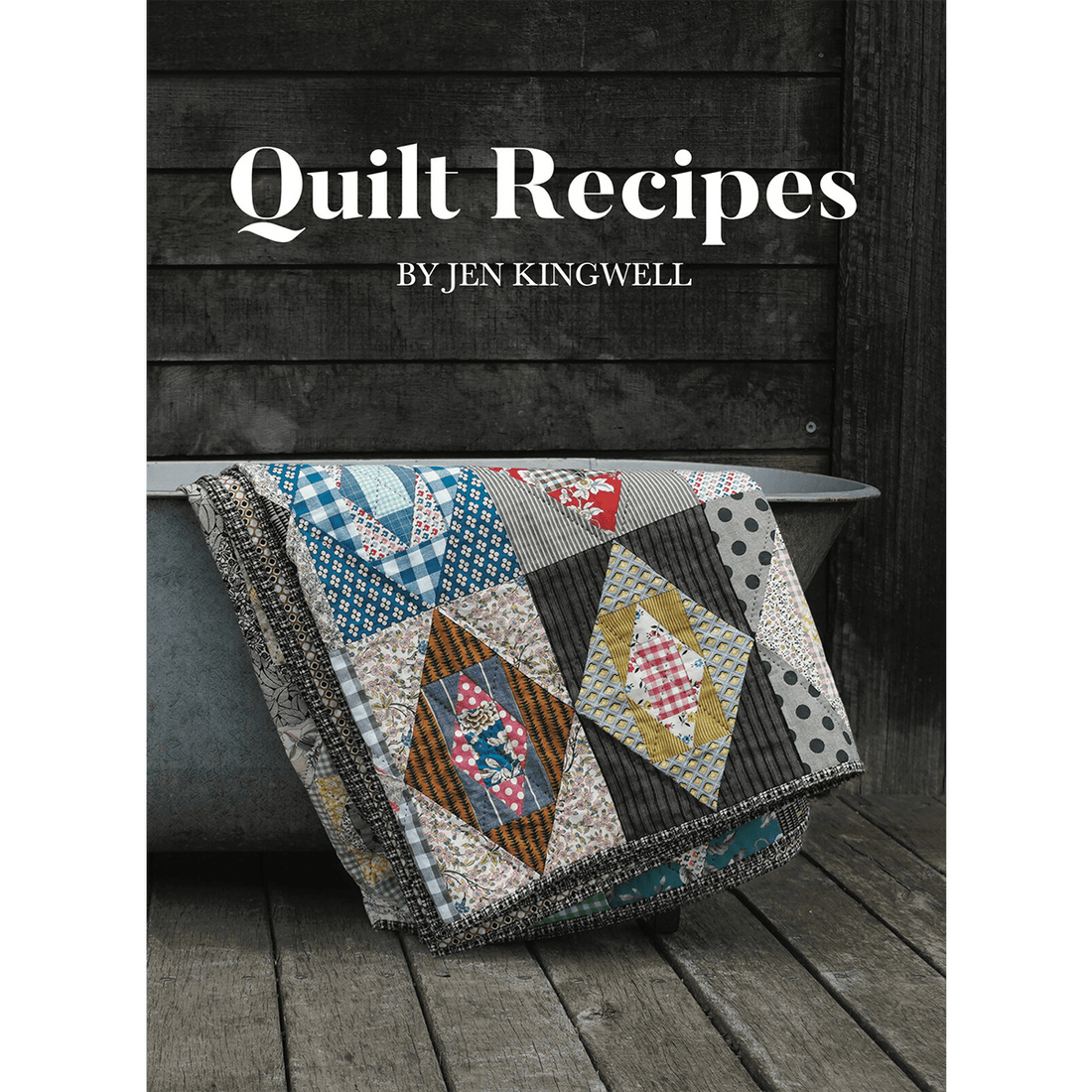 Quilt Recipes by Jen Kingwell - Amy Kallissa